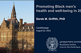 “Promoting Black Men’s Health and Well-Being in 2023” with Dr. Derek Griffith!