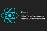 Moving State Up: Why Your Components Need a Common Parent