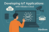 Developing IoT Applications with Alibaba Cloud