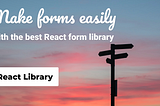 Make forms with the best React form library