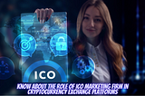 Know About The Role Of ICO Marketing Firm In Cryptocurrency Exchange Platforms