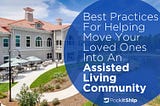 Best Practices For Helping Move Your Loved Ones Into Assisted Living