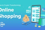 How Crypto Payments Solutions Are Transforming Online Shopping