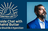 United Left Fireside Chat with Shahid Buttar: Everyone Should Be A Hypercitizen