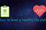 HOW TO LEAD A HEALTHY LIFE STYLE