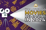 47 Most Anticipated Hollywood Movies to Watch in 2024