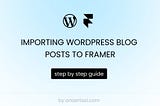 Importing Wordpress blog posts to framer (step by step guide)