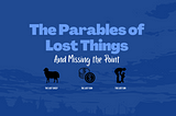 Jesus’ Parables of Lost Things & Missing the Point