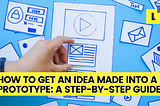 A guide on how to get an idea made into a prototype