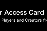 Enabling Players and Creators in the DIGITALAX and ESPA Ecosystem | Player Access Card (PAC)
