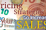 Pricing Strategies to Increase Your Sales