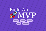 The only blueprint you need to build MVP