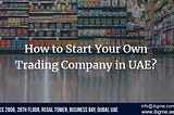 How To Start Trading Business In UAE?