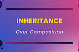 Why inheritance is still awesome