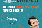 Maximizing Change Management Through Kindness with James Rhee