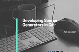 Developing Source Generators in C#