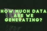 How much Data are we generating?