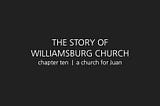 The Story of Williamsburg Church, chapter 10 | a church for Juan