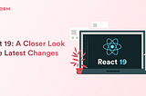 React 19: A Closer Look at the Latest Changes