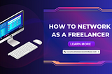 How to Network as a Freelancer | Tips for Making Connections and Landing Jobs