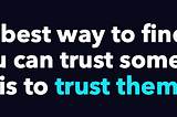 Trust is Co-created — I’ll go first.