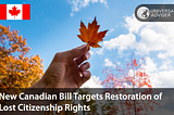 New Canadian Bill Targets Restoration of Lost Citizenship Rights