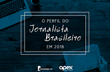 O PERFIL DO JORNALISTA BRASILEIRO EM 2018