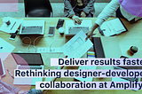 Rethinking designer-developer collaboration