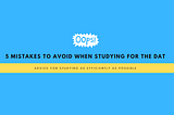 5 mistakes to avoid when studying for the DAT