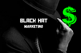 What is Black Hat Marketing and Why is it Illegal?