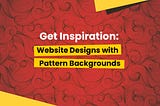 Get Inspiration: Amazing Website Designs with Pattern Backgrounds