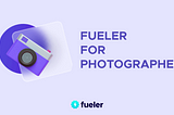 fueler for photographer | fueler.io