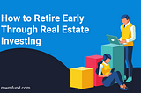 How to Retire Early Through Real Estate Investing