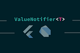ValueNotifier and ValueListenableBuilder in Flutter