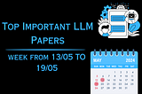 Top Important LLMs Papers for the Week from 13/05 to 19/05