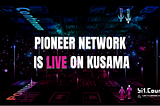 Pioneer Network is Live on Kusama