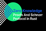 Zero-Knowledge Proofs and Schnorr Protocol in Rust!