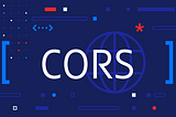 CORS Unraveled: Taming Cross-Origin Requests