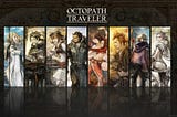 Octopath Traveler: A 21st Century jRPG for 21st Century Problems