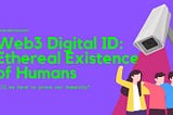 Web3 Digital ID: Ethereal Existence of Humans