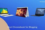 9 Best Chromebook for Blogging in 2022 [Expert Recommendations]