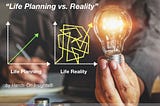 “Life Planning vs. Reality”