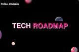 Polka.Domain Technical Roadmap & Updates