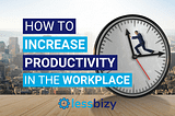 How to increase productivity in the workplace