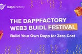 The DappFactory Web3 Buidl Festival: Zero Cost, Maximum Creativity in 2023