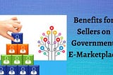 Benefits for Sellers on Government E-Marketplace