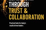 Book Review: Leadership Through Trust & Collaboration