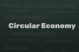 How the blockchain technology can add value to the circular economy