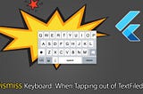 Flutter Tips: Dismiss Keyboard  When Tapping Out Of TextFiled