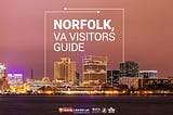 Norfolk, VA Visitors Guide